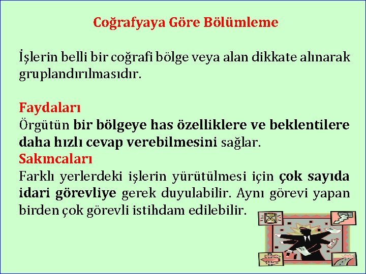 Coğrafyaya Göre Bölümleme İşlerin belli bir coğrafi bölge veya alan dikkate alınarak gruplandırılmasıdır. Faydaları