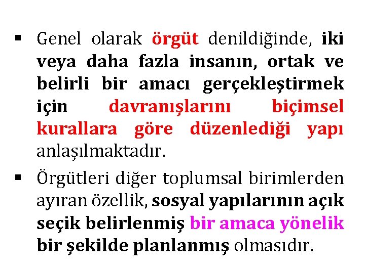 § Genel olarak örgüt denildiğinde, iki veya daha fazla insanın, ortak ve belirli bir