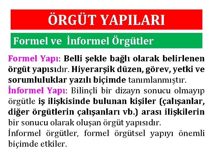 ÖRGÜT YAPILARI Formel ve İnformel Örgütler Formel Yapı: Belli şekle bağlı olarak belirlenen örgüt