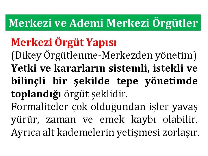 Merkezi ve Ademi Merkezi Örgütler Merkezi Örgüt Yapısı (Dikey Örgütlenme-Merkezden yönetim) Yetki ve kararların