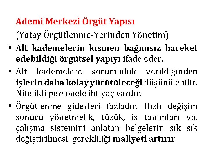 Ademi Merkezi Örgüt Yapısı (Yatay Örgütlenme-Yerinden Yönetim) § Alt kademelerin kısmen bağımsız hareket edebildiği