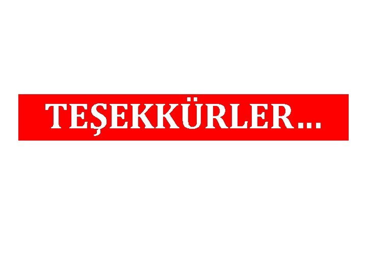 TEŞEKKÜRLER… 