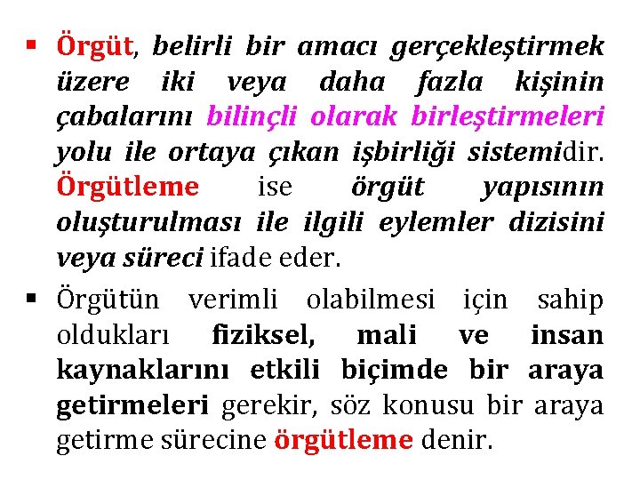 § Örgüt, belirli bir amacı gerçekleştirmek üzere iki veya daha fazla kişinin çabalarını bilinçli