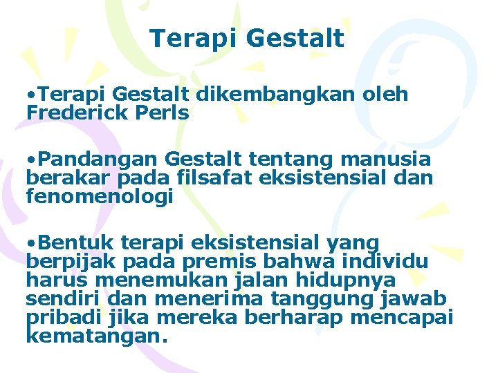 Terapi Gestalt • Terapi Gestalt dikembangkan oleh Frederick Perls • Pandangan Gestalt tentang manusia
