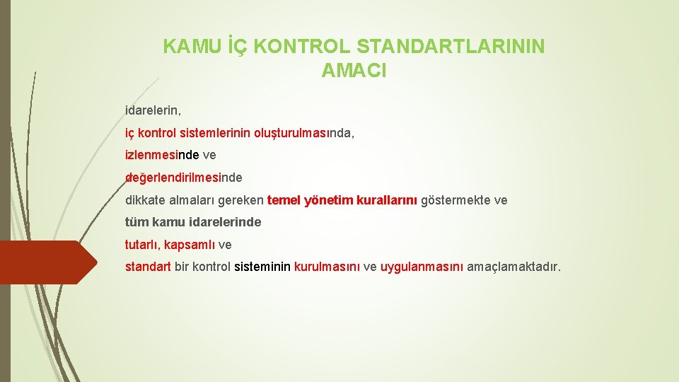 KAMU İÇ KONTROL STANDARTLARININ AMACI idarelerin, iç kontrol sistemlerinin oluşturulmasında, izlenmesinde ve değerlendirilmesinde dikkate