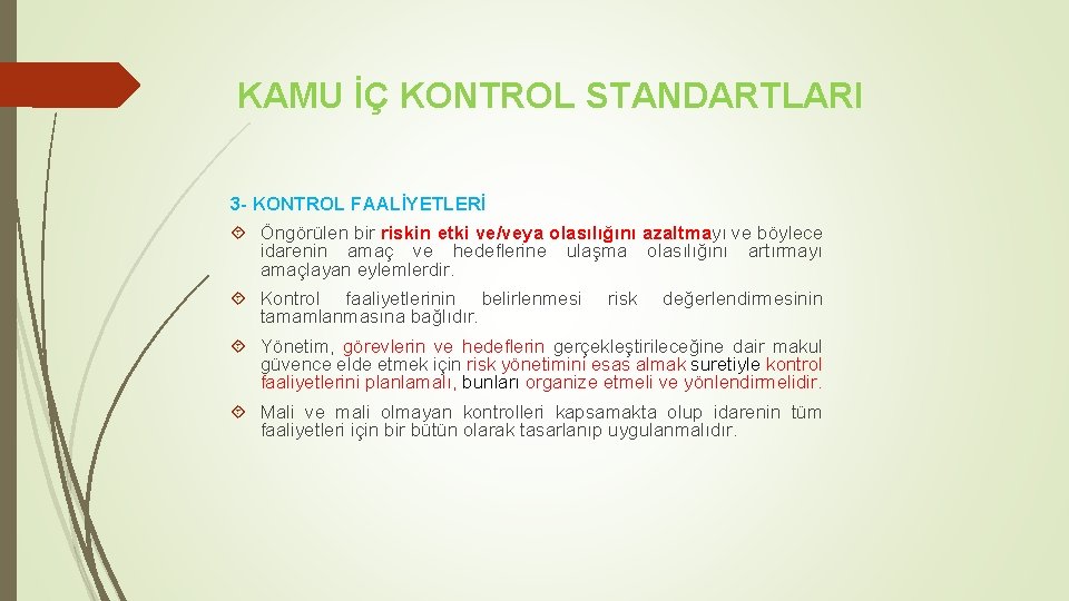 KAMU İÇ KONTROL STANDARTLARI 3 - KONTROL FAALİYETLERİ Öngörülen bir riskin etki ve/veya olasılığını