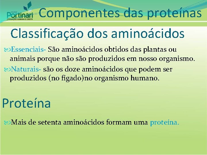 Componentes das proteínas Classificação dos aminoácidos Essenciais- São aminoácidos obtidos das plantas ou animais