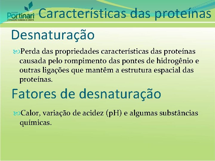 Características das proteínas Desnaturação Perda das propriedades características das proteínas causada pelo rompimento das