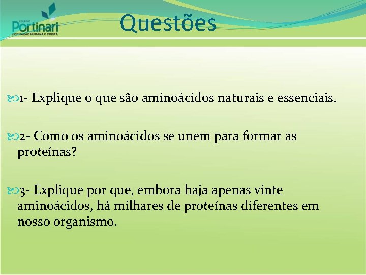 Questões 1 - Explique o que são aminoácidos naturais e essenciais. 2 - Como