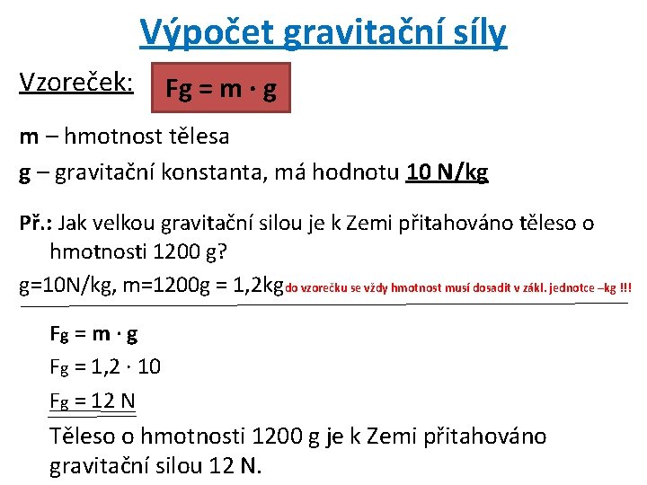 Výpočet gravitační síly Vzoreček: Fg = m · g m – hmotnost tělesa g