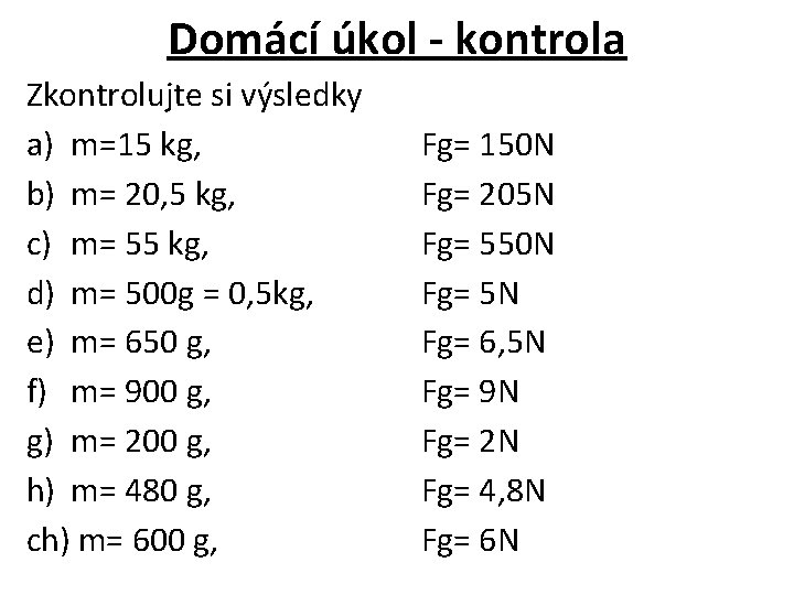 Domácí úkol - kontrola Zkontrolujte si výsledky a) m=15 kg, b) m= 20, 5