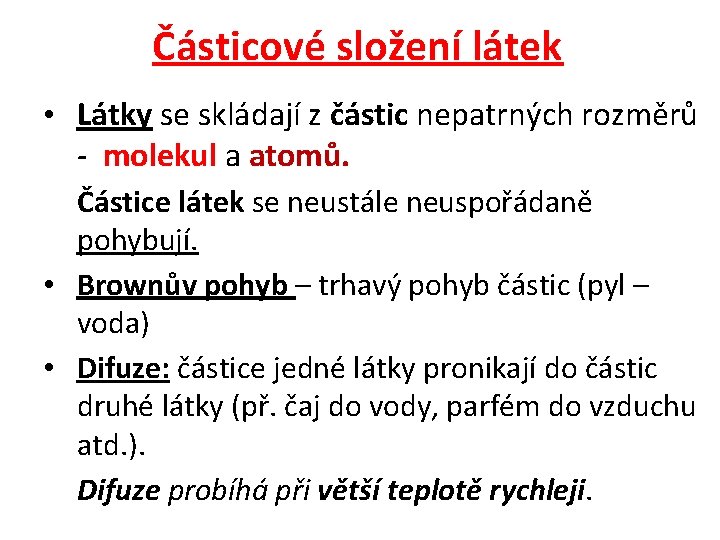 Částicové složení látek • Látky se skládají z částic nepatrných rozměrů - molekul a