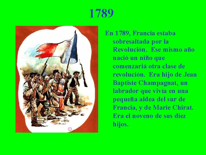 1789 En 1789, Francia estaba sobresaltada por la Revolución. Ese mismo año nació un