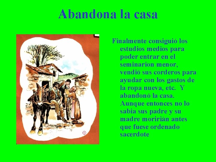 Abandona la casa Finalmente consiguió los estudios medios para poder entrar en el seminarion