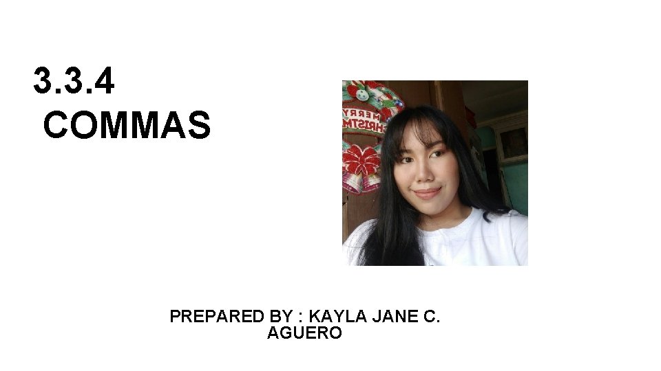 3. 3. 4 COMMAS PREPARED BY : KAYLA JANE C. AGUERO 