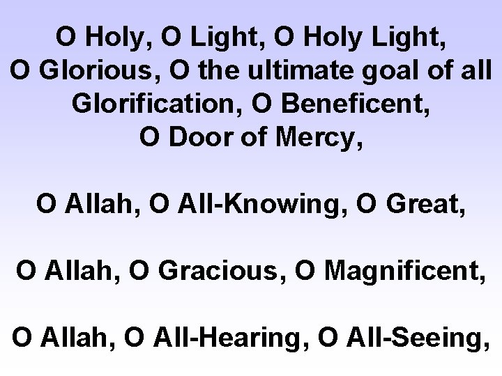 O Holy, O Light, O Holy Light, O Glorious, O the ultimate goal of