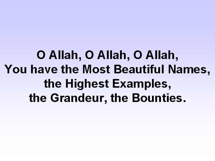 O Allah, You have the Most Beautiful Names, the Highest Examples, the Grandeur, the