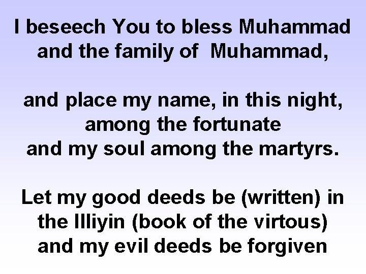 I beseech You to bless Muhammad and the family of Muhammad, and place my