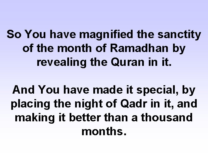 So You have magnified the sanctity of the month of Ramadhan by revealing the