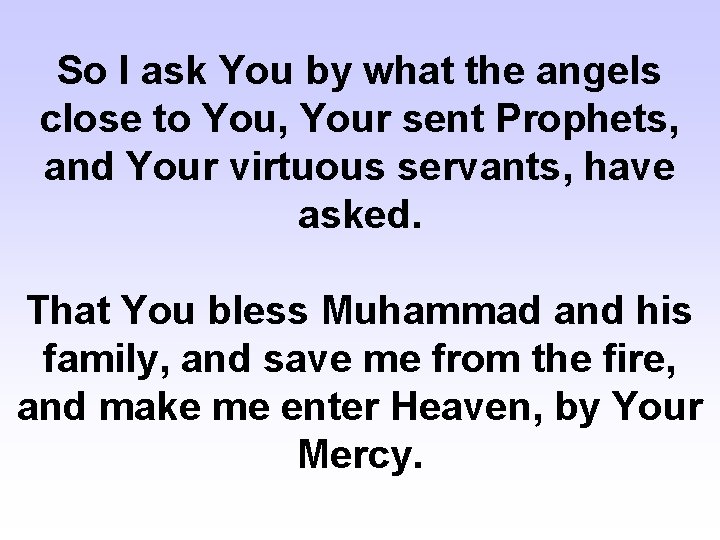 So I ask You by what the angels close to You, Your sent Prophets,
