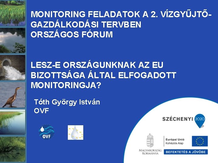 MONITORING FELADATOK A 2. VÍZGYŰJTŐGAZDÁLKODÁSI TERVBEN ORSZÁGOS FÓRUM LESZ-E ORSZÁGUNKNAK AZ EU BIZOTTSÁGA ÁLTAL