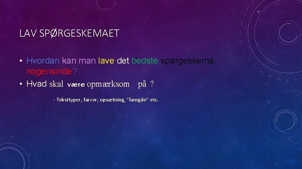 LAV SPØRGESKEMAET • Hvordan kan man lave det bedste spørgeskema nogensinde? • Hvad skal