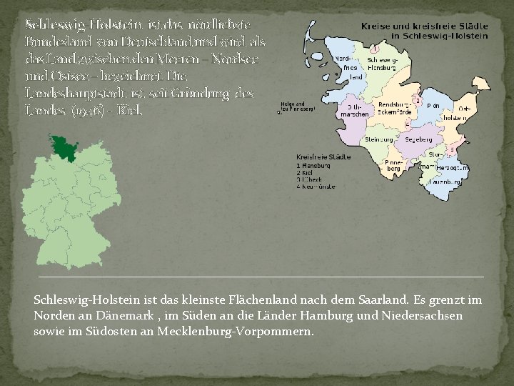 Schleswig-Holstein ist das nördlichste Bundesland von Deutschland und wird als das Land zwischen den