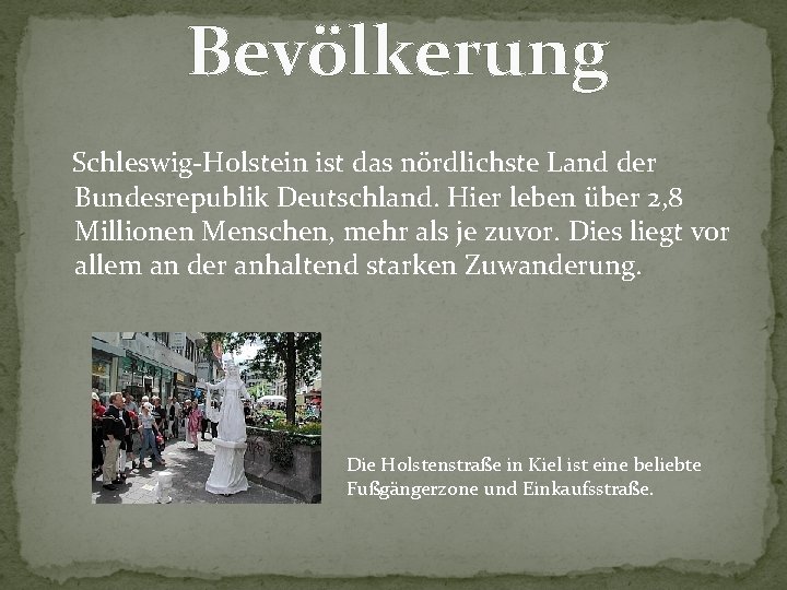 Bevölkerung Schleswig-Holstein ist das nördlichste Land der Bundesrepublik Deutschland. Hier leben über 2, 8