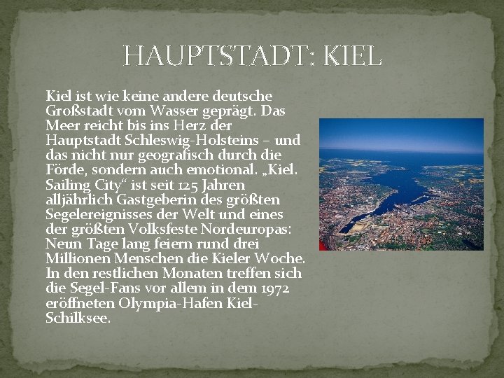 HAUPTSTADT: KIEL Kiel ist wie keine andere deutsche Großstadt vom Wasser geprägt. Das Meer