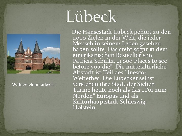 Lübeck Wahrzeichen Lübecks Die Hansestadt Lübeck gehört zu den 1. 000 Zielen in der