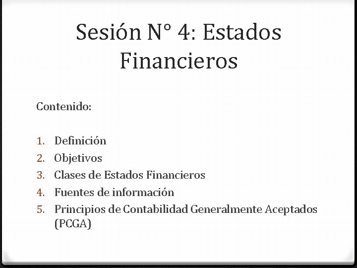 Sesión N° 4: Estados Financieros Contenido: 1. 2. 3. 4. 5. Definición Objetivos Clases