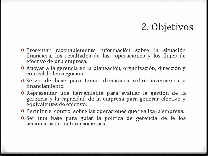 2. Objetivos 0 Presentar razonablemente información sobre la situación financiera, los resultados de las