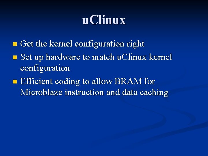 u. Clinux Get the kernel configuration right n Set up hardware to match u. u. Clinux Get the kernel configuration right n Set up hardware to match u.