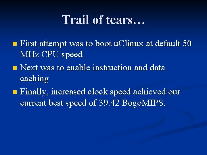 Trail of tears… First attempt was to boot u. Clinux at default 50 MHz Trail of tears… First attempt was to boot u. Clinux at default 50 MHz