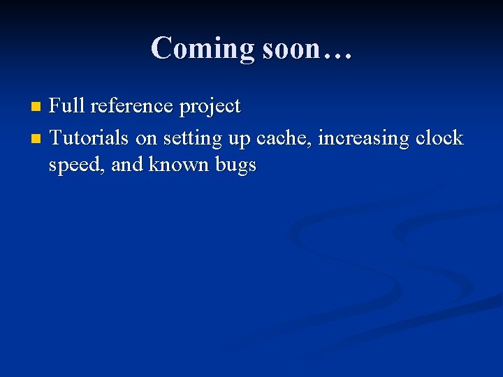 Coming soon… Full reference project n Tutorials on setting up cache, increasing clock speed, Coming soon… Full reference project n Tutorials on setting up cache, increasing clock speed,