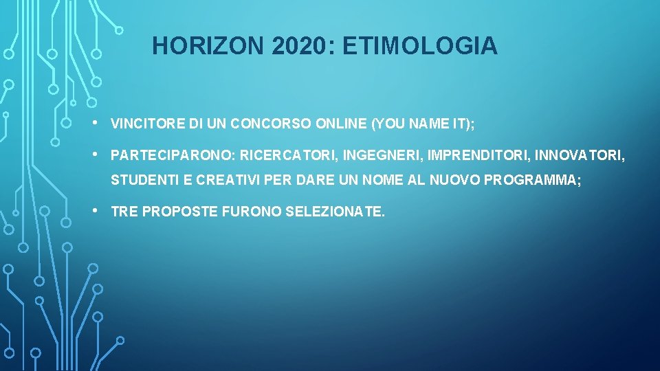 HORIZON 2020: ETIMOLOGIA • VINCITORE DI UN CONCORSO ONLINE (YOU NAME IT); • PARTECIPARONO: