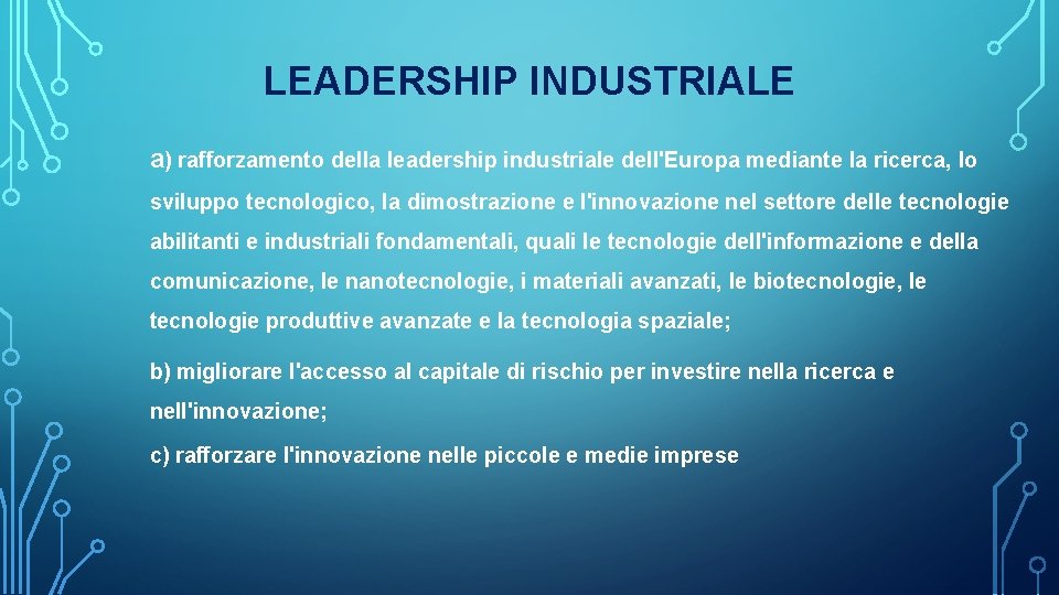 LEADERSHIP INDUSTRIALE a) rafforzamento della leadership industriale dell'Europa mediante la ricerca, lo sviluppo tecnologico,