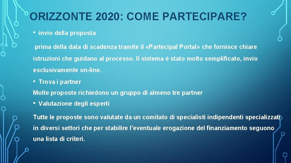 ORIZZONTE 2020: COME PARTECIPARE? • invio della proposta prima della data di scadenza tramite