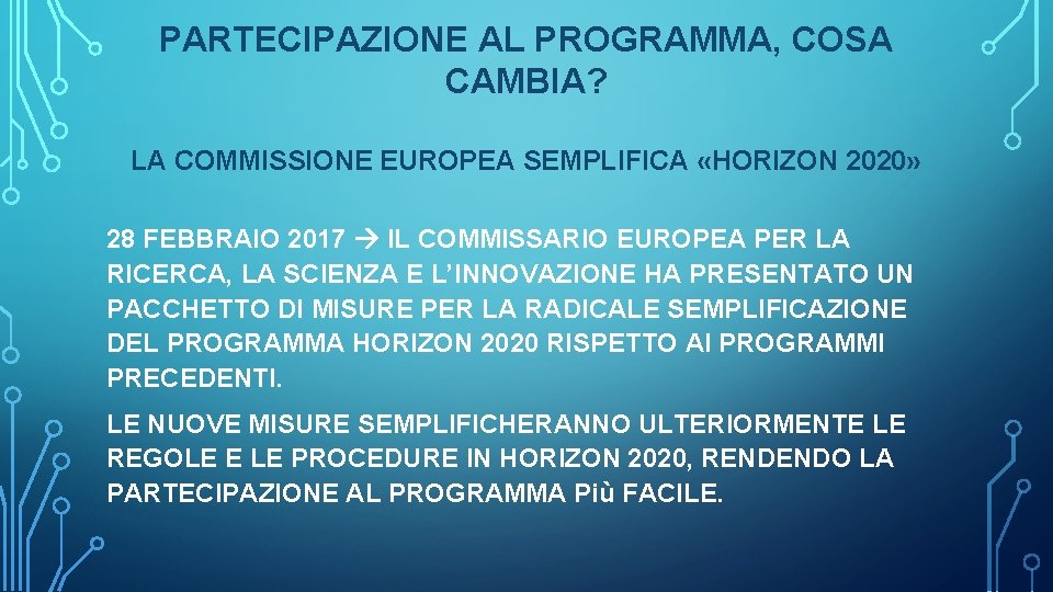 PARTECIPAZIONE AL PROGRAMMA, COSA CAMBIA? LA COMMISSIONE EUROPEA SEMPLIFICA «HORIZON 2020» 28 FEBBRAIO 2017