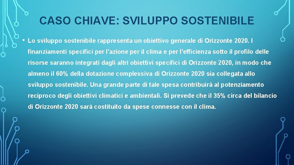 CASO CHIAVE: SVILUPPO SOSTENIBILE • Lo sviluppo sostenibile rappresenta un obiettivo generale di Orizzonte