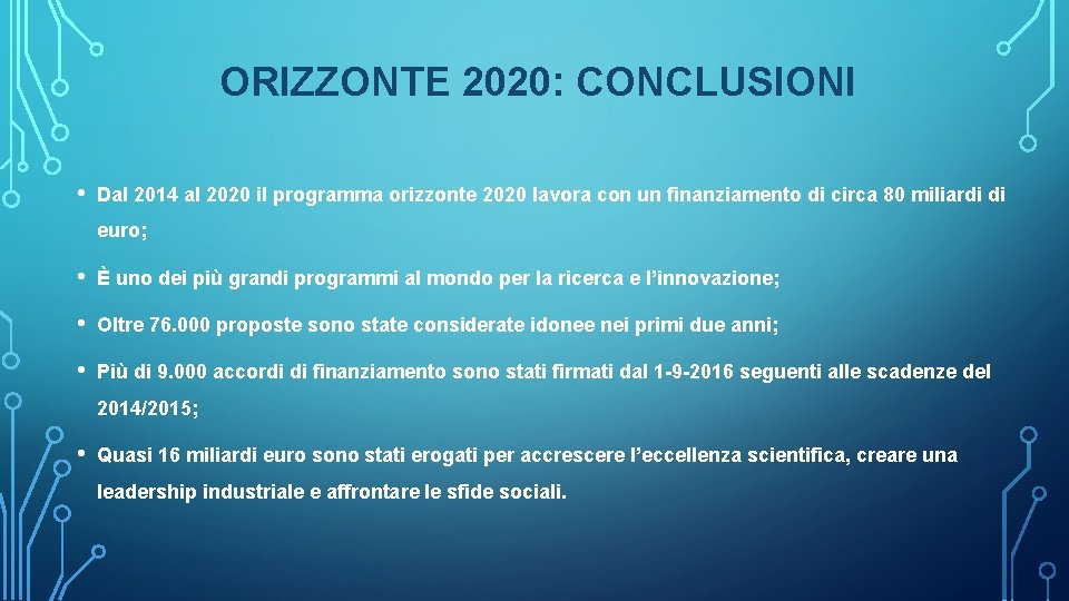 ORIZZONTE 2020: CONCLUSIONI • Dal 2014 al 2020 il programma orizzonte 2020 lavora con