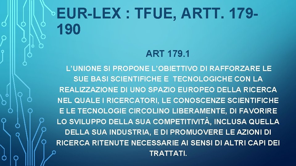 EUR-LEX : TFUE, ARTT. 179190 ART 179. 1 L’UNIONE SI PROPONE L’OBIETTIVO DI RAFFORZARE