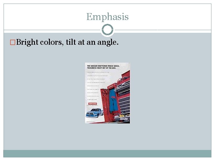 Emphasis �Bright colors, tilt at an angle. 