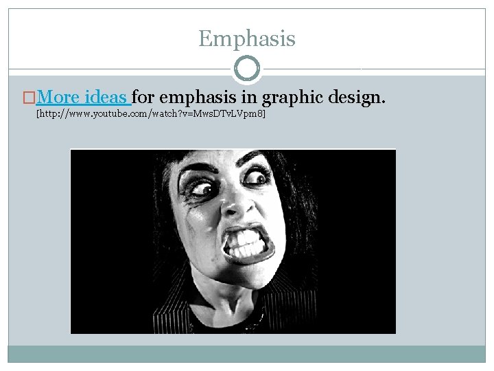 Emphasis �More ideas for emphasis in graphic design. [http: //www. youtube. com/watch? v=Mws. DTv.