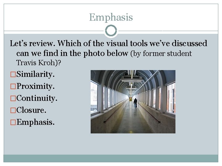 Emphasis Let’s review. Which of the visual tools we’ve discussed can we find in