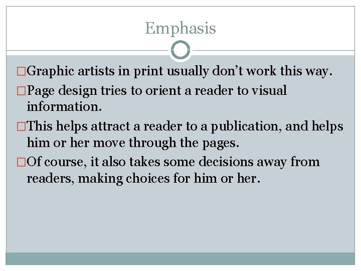 Emphasis �Graphic artists in print usually don’t work this way. �Page design tries to