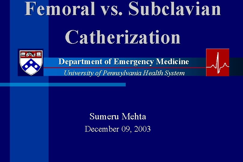 Femoral vs. Subclavian Catherization Department of Emergency Medicine University of Pennsylvania Health System Sumeru