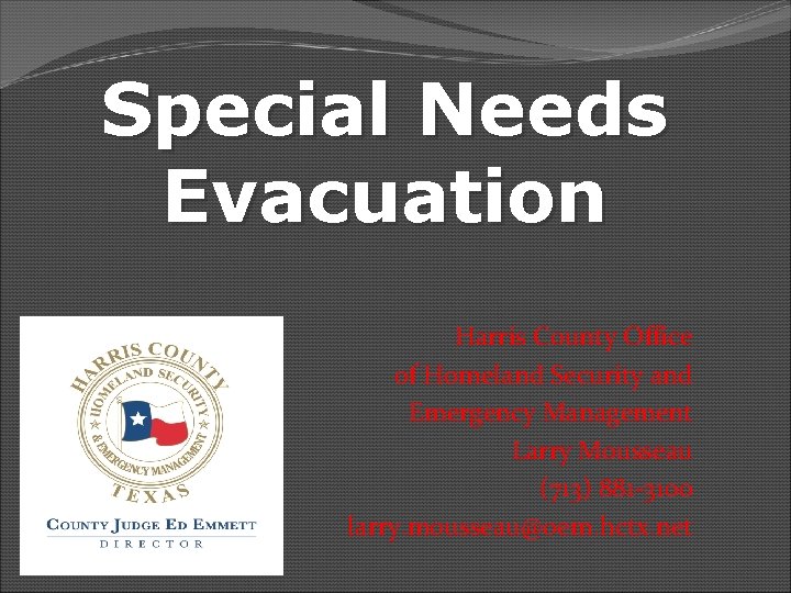 Special Needs Evacuation Harris County Office of Homeland Security and Emergency Management Larry Mousseau