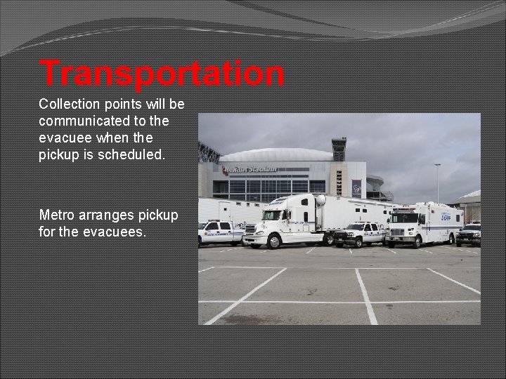 Transportation Collection points will be communicated to the evacuee when the pickup is scheduled.