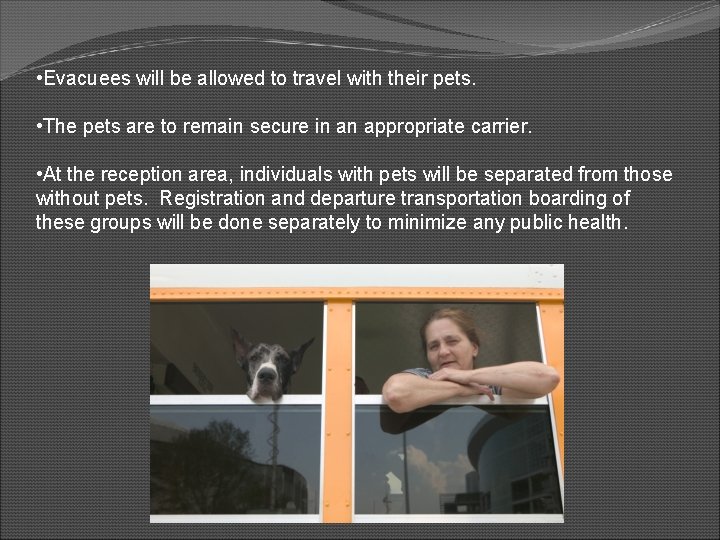  • Evacuees will be allowed to travel with their pets. • The pets